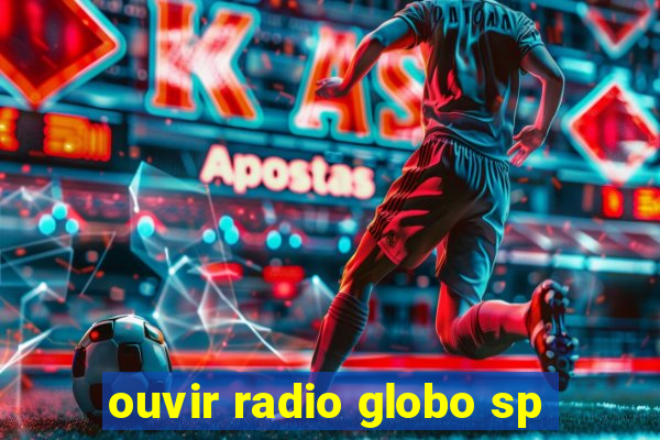 ouvir radio globo sp